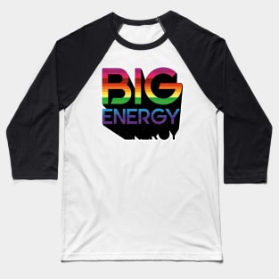 BIG GAY ENERGY Baseball T-Shirt